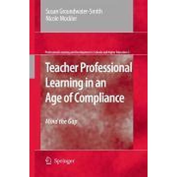 Teacher Professional Learning in an Age of Compliance / Professional Learning and Development in Schools and Higher Education Bd.2, Susan Groundwater-Smith, Nicole Mockler