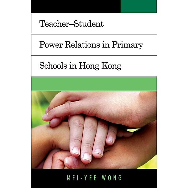 Teacher-Student Power Relations in Primary Schools in Hong Kong, Mei-Yee Wong