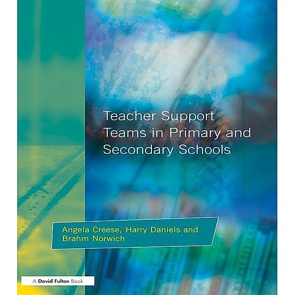 Teacher Support Teams in Primary and Secondary Schools, Angela Creese, Brahm Norwich, Harry Daniels