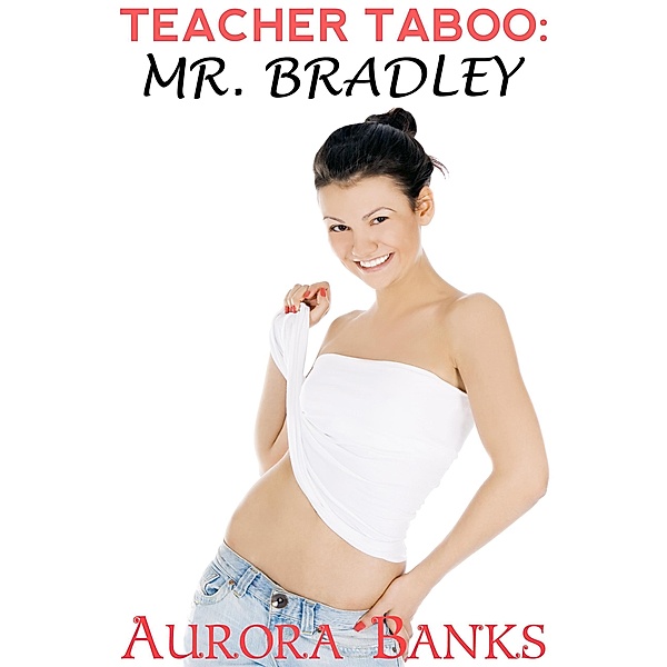 Teacher Taboo: Mr. Bradley, Aurora Banks