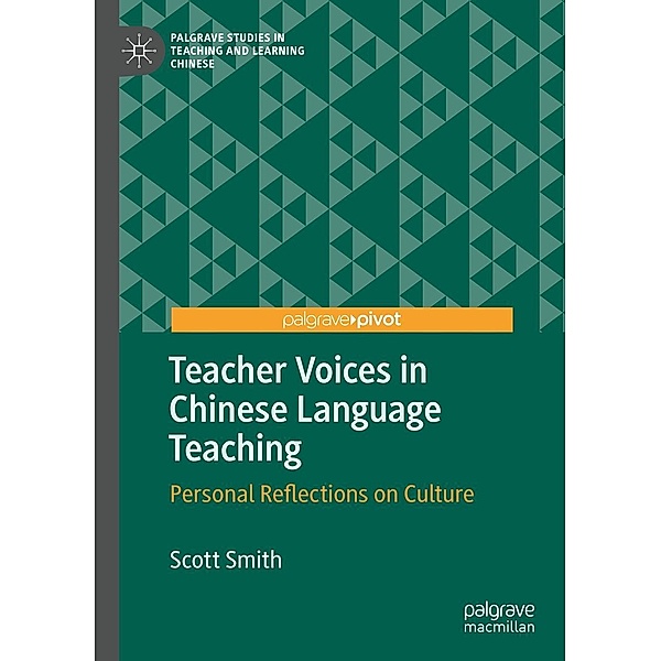 Teacher Voices in Chinese Language Teaching / Palgrave Studies in Teaching and Learning Chinese, Scott Smith