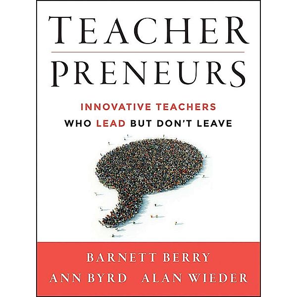 Teacherpreneurs, Barnett Berry, Ann Byrd, Alan Wieder