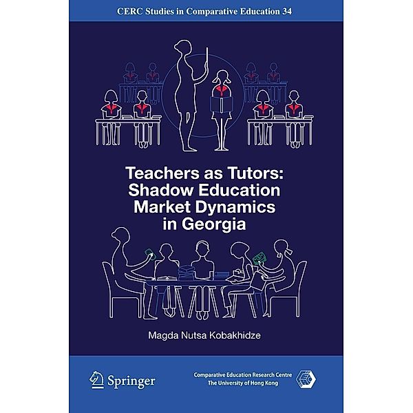 Teachers as Tutors: Shadow Education Market Dynamics in Georgia / CERC Studies in Comparative Education Bd.34, Magda Nutsa Kobakhidze