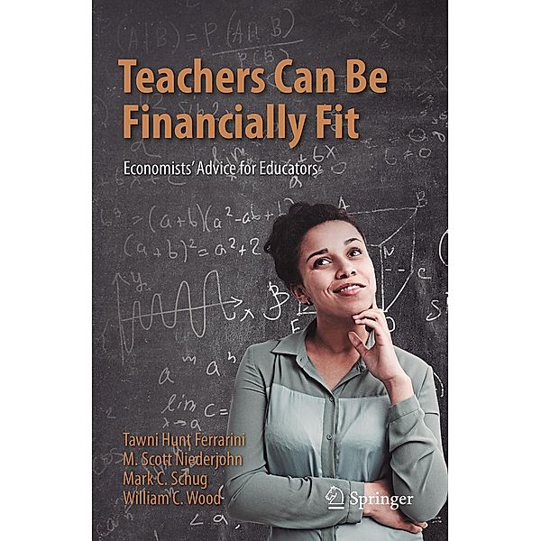 Teachers Can Be Financially Fit, Tawni Hunt Ferrarini, M. Scott Niederjohn, Mark C. Schug, William C. Wood