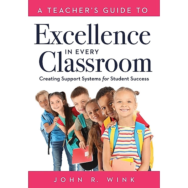 Teacher's Guide to Excellence in Every Classroom, John R. Wink