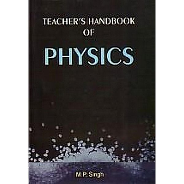 Teacher's Handbook Of Physics, M. P. Singh