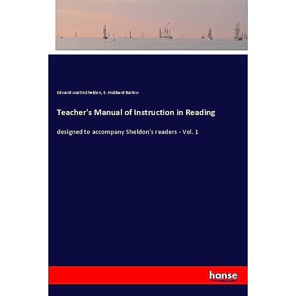 Teacher's Manual of Instruction in Reading, Edward Austin Sheldon, E. Hubbard Barlow