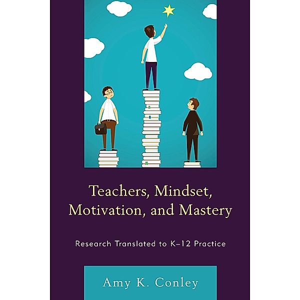 Teachers, Mindset, Motivation, and Mastery, Amy K. Conley