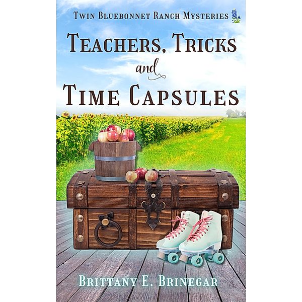 Teachers, Tricks, and Time Capsules (Twin Bluebonnet Ranch Mysteries) / Twin Bluebonnet Ranch Mysteries, Brittany E. Brinegar