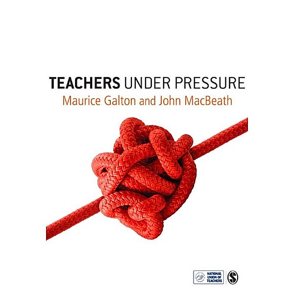 Teachers Under Pressure, Maurice J Galton, John Macbeath