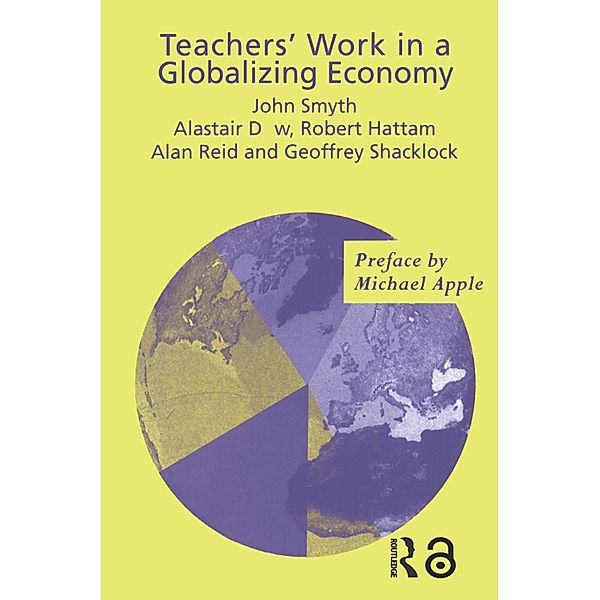 Teachers' Work in a Globalizing Economy, Alistair Dow, Robert Hattam, Alan Reid, Geoffrey Shacklock, John Smyth