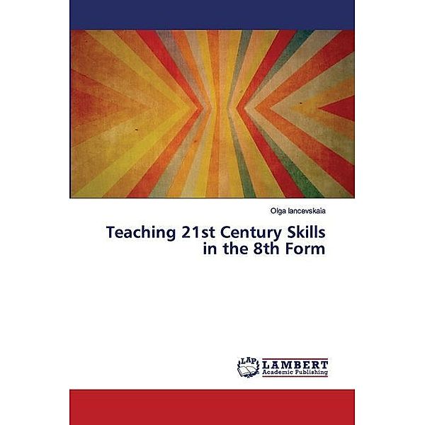 Teaching 21st Century Skills in the 8th Form, Olga Iancevskaia