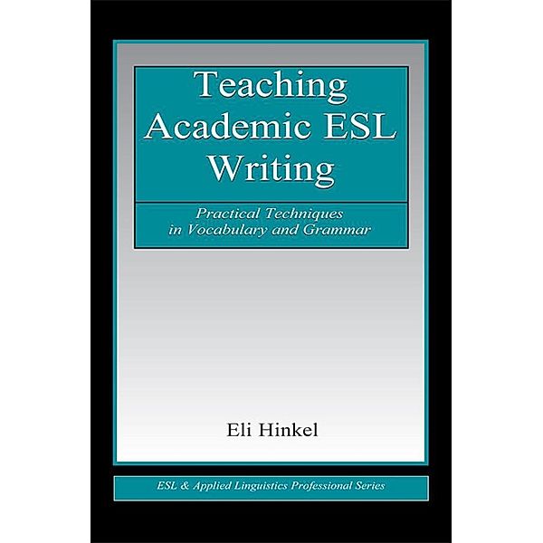 Teaching Academic ESL Writing, Eli Hinkel