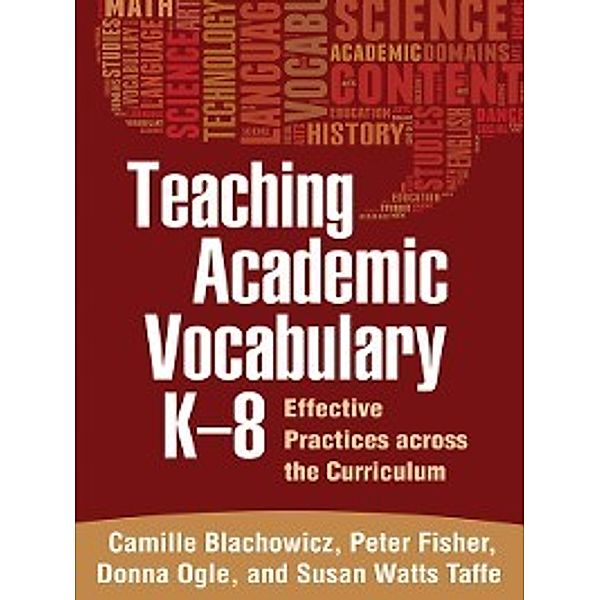 Teaching Academic Vocabulary K-8, Camille Blachowicz, Donna Ogle, Peter Fisher, Susan Watts Taffe