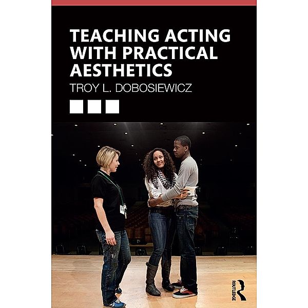 Teaching Acting with Practical Aesthetics, Troy Dobosiewicz