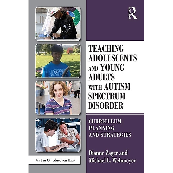 Teaching Adolescents and Young Adults with Autism Spectrum Disorder, Dianne Zager, Michael Wehmeyer