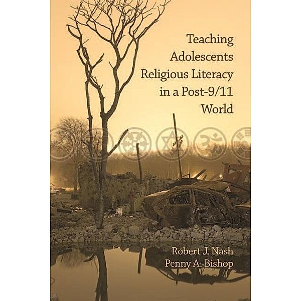 Teaching Adolescents Religious Literacy in a Post-9/11 World, Robert Nash, Penny A. Bishop