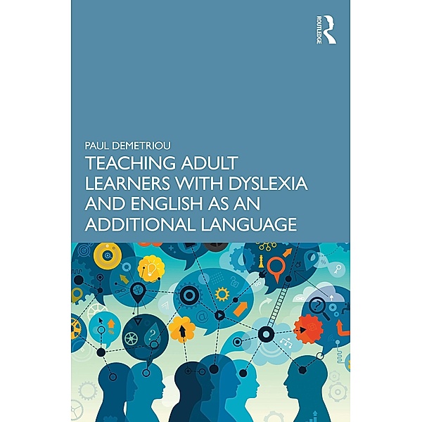 Teaching Adult Learners with Dyslexia and English as an Additional Language, Paul Demetriou