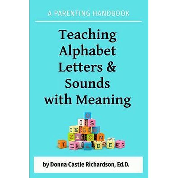 Teaching Alphabet  Letters & Sounds  with Meaning / Educational Dynamics, LLC., Donna Richardson