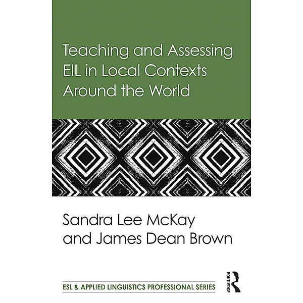 Teaching and Assessing EIL in Local Contexts Around the World, Sandra Lee Mckay, James Dean Brown