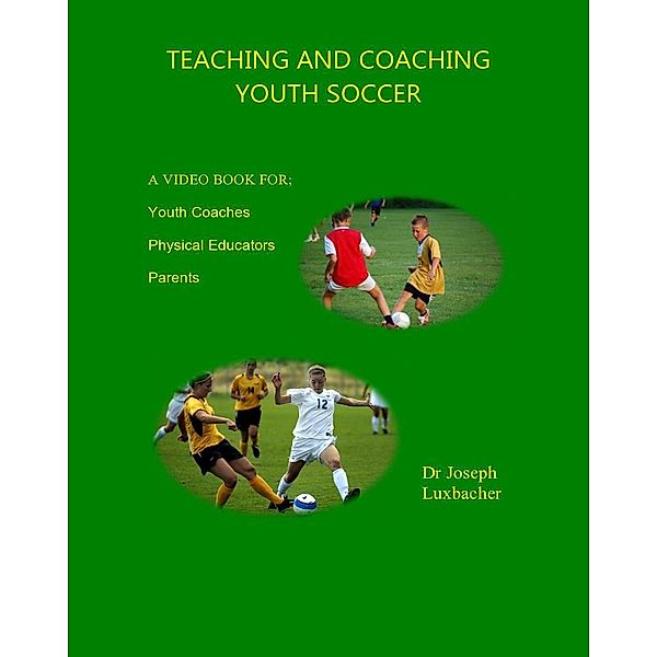 Teaching and Coaching Youth Soccer, Joseph Luxbacher