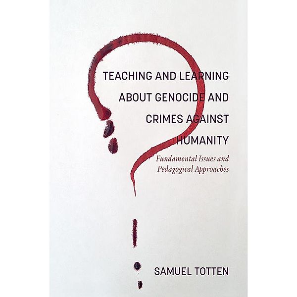 Teaching and Learning About Genocide and Crimes Against Humanity, Samuel Totten