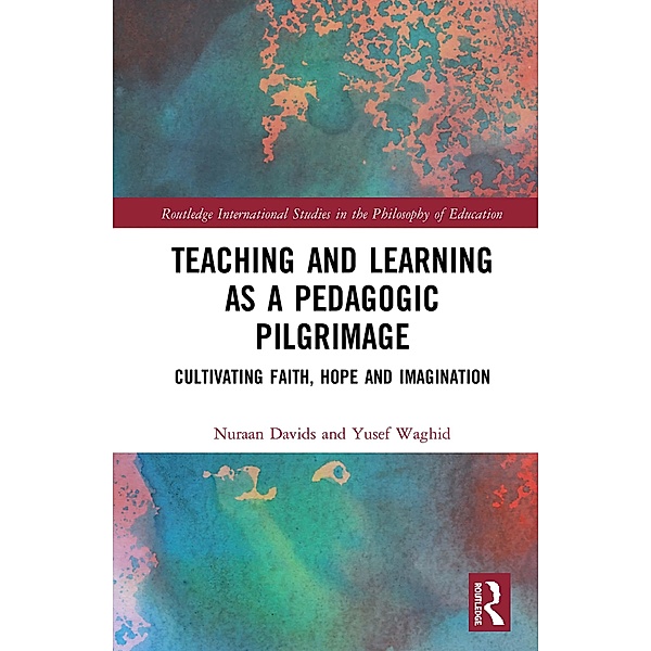Teaching and Learning as a Pedagogic Pilgrimage, Nuraan Davids, Yusef Waghid