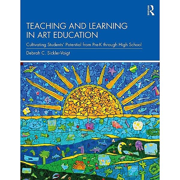 Teaching and Learning in Art Education, Debrah C. Sickler-Voigt