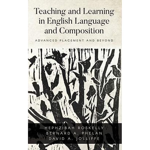 Teaching and Learning in English Language and Composition, David Jolliffe, Hephzibah Roskelly, Bernard Phelan