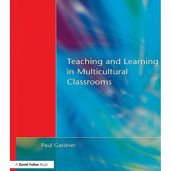 Teaching and Learning in Multicultural Classrooms, Paul Gardner