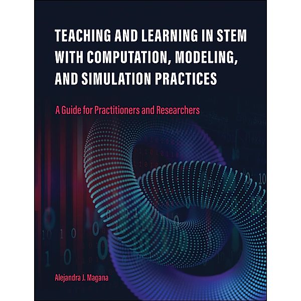 Teaching and Learning in STEM With Computation, Modeling, and Simulation Practices, Alejandra J. Magana