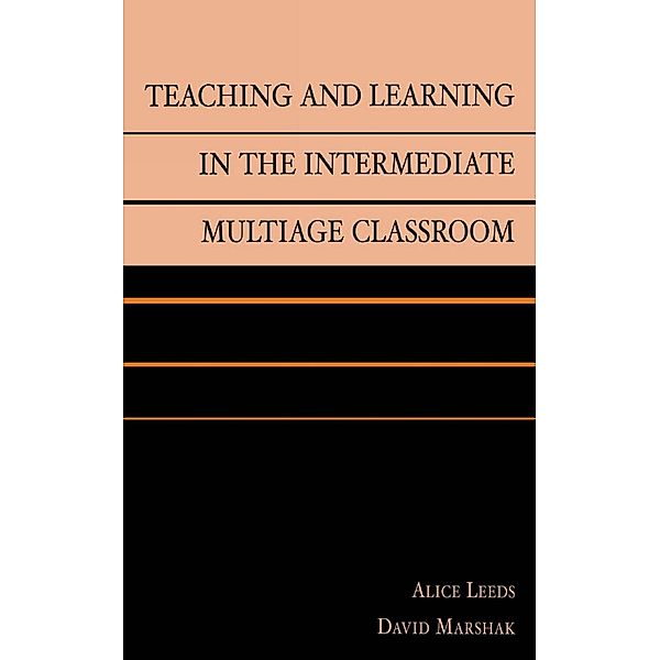 Teaching and Learning in the Intermediate Multiage Classroom, Alice Leeds, David Marshak