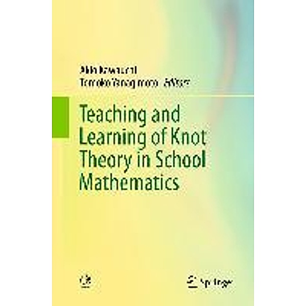 Teaching and Learning of Knot Theory in School Mathematics, Akio Kawauchi, Tomoko Yanagimoto