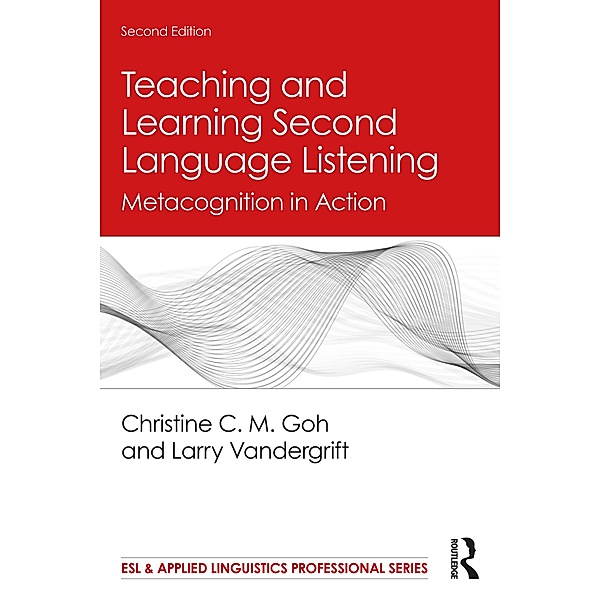 Teaching and Learning Second Language Listening, Christine C. M. Goh, Larry Vandergrift