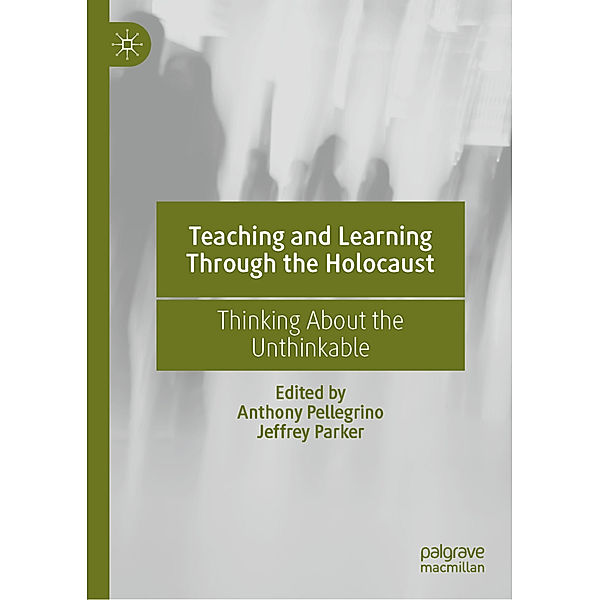 Teaching and Learning Through the Holocaust, Anthony Pellegrino, Jeffrey Parker