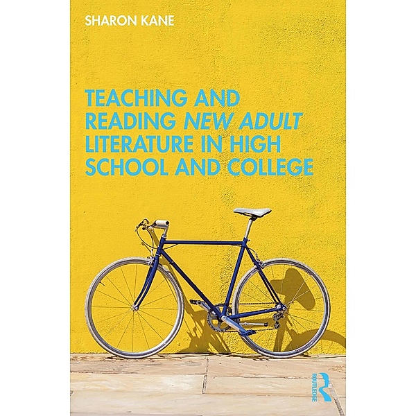 Teaching and Reading New Adult Literature in High School and College, Sharon Kane