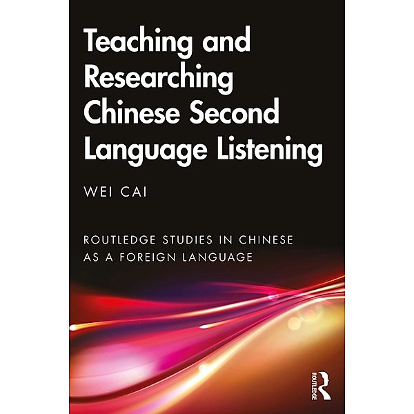 Teaching and Researching Chinese Second Language Listening, Wei Cai
