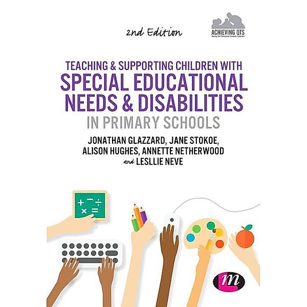 Teaching and Supporting Children with Special Educational Needs and Disabilities in Primary Schools, Jonathan Glazzard, Jane Stokoe, Alison Hughes, Annette Netherwood, Lesley Neve