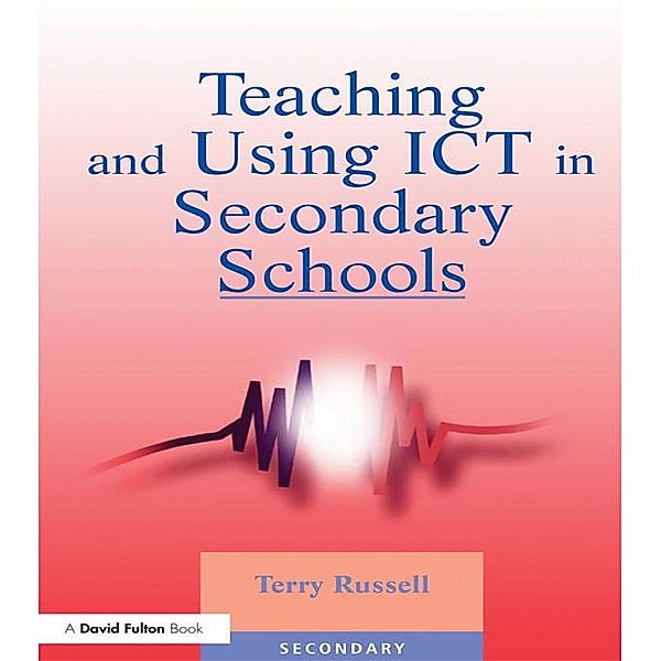 Teaching and Using ICT in Secondary Schools, Terry Russell