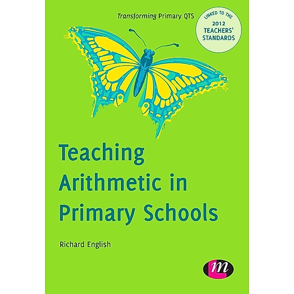 Teaching Arithmetic in Primary Schools / Transforming Primary QTS Series, Richard English