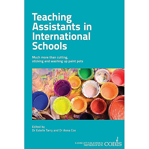 Teaching Assistants in International Schools: More than cutting, sticking and washing up paint pots!, Anna Cox, Estelle Tarry