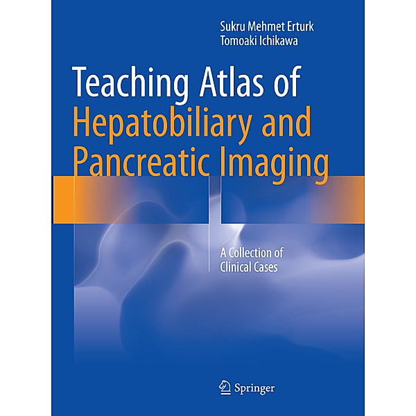 Teaching Atlas of Hepatobiliary and Pancreatic Imaging, Sukru Mehmet Erturk, Tomoaki Ichikawa