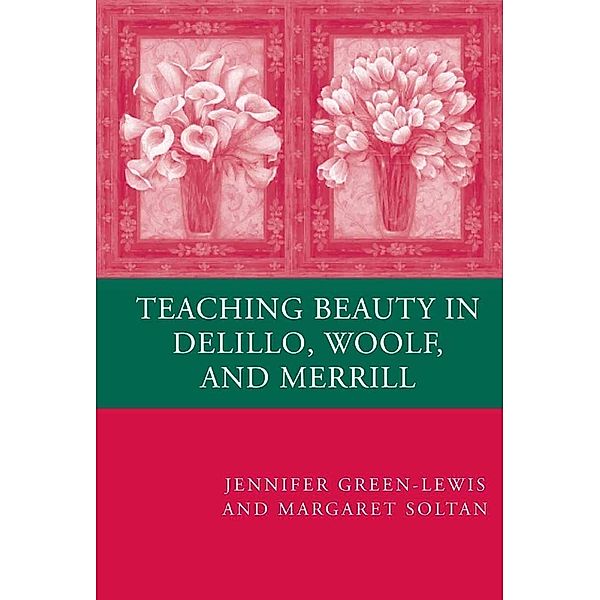 Teaching Beauty in DeLillo, Woolf, and Merrill, J. Green-Lewis, M. Soltan