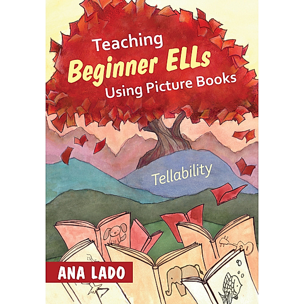 Teaching Beginner ELLs Using Picture Books, Ana L. Lado