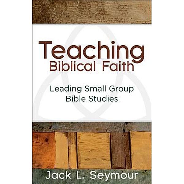 Teaching Biblical Faith, Jack L. Seymour