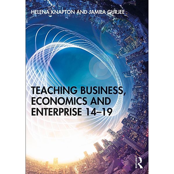 Teaching Business, Economics and Enterprise 14-19, Helena Knapton, Jamila Gurjee