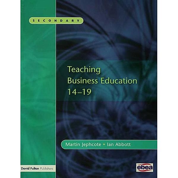 Teaching Business Education 14-19, Martin Jephcote, Ian Abbott