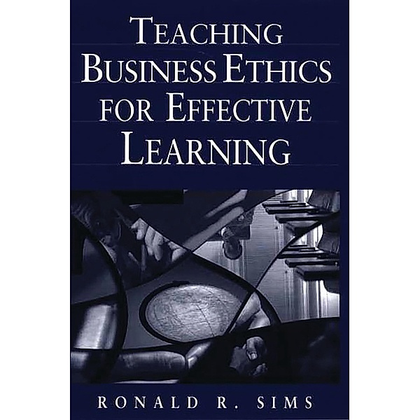 Teaching Business Ethics for Effective Learning, Ronald R. Sims