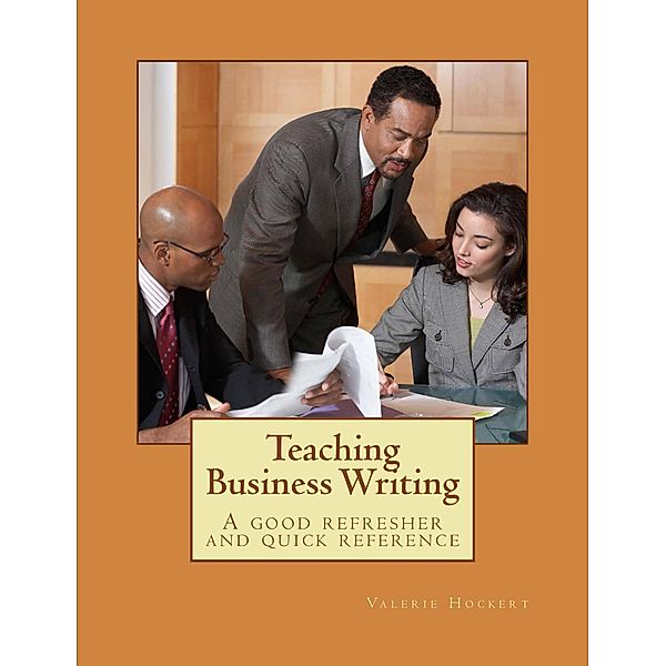 Teaching Business Writing: A Good Refresher and Quick Reference, Valerie Hockert