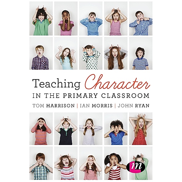 Teaching Character in the Primary Classroom, Tom Harrison, Ian Morris, John Ryan